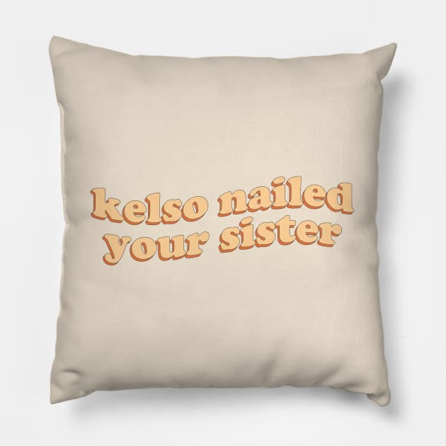 Kelso nailed your sister Pillow by honeydesigns