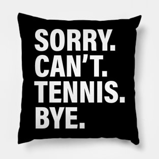 Sorry Can't Tennis Bye - Funny Busy Life Saying Pillow