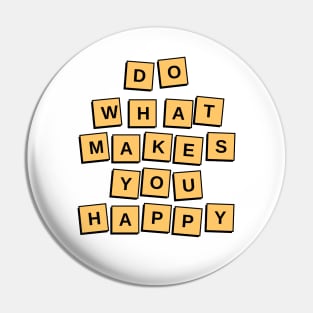 Do What Makes You Happy Pin