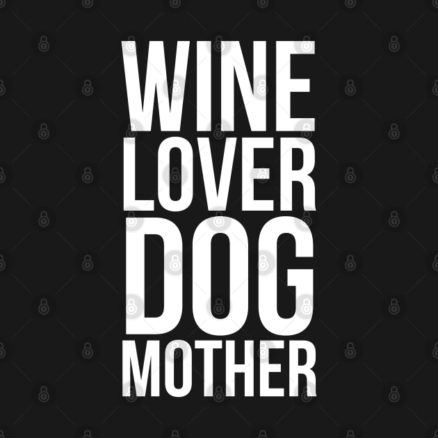 Wine lover dog mother by madeinchorley