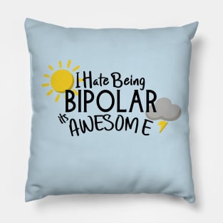 I Hate Being Bipolar its Awesome Pillow