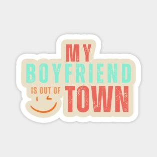 My boyfriend is out of town Magnet