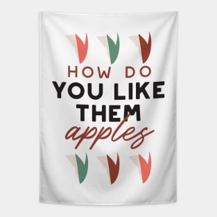 how do you like them apples quotes I Tapestry