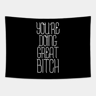 You're Doing Great Bitch - Funny Sayings Tapestry