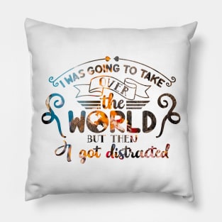 I Was Going To Take Over The World but then ...... Pillow