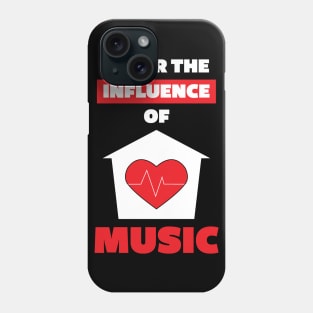 Under the Influence of House Music Phone Case