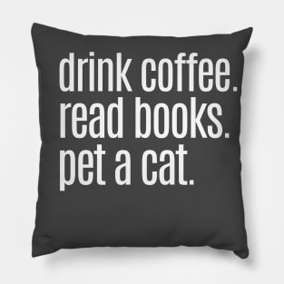 Drink Coffee Read Books Pet a Cat Pillow