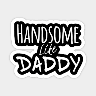 Handsome Like Daddy Magnet