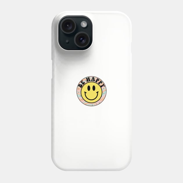 Be Happy Smiley Face Phone Case by lolsammy910