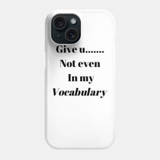 Give up not even in my Vocabulary Phone Case