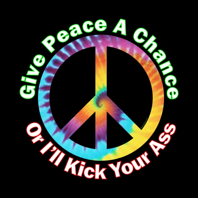 Give Peace A Chance ....Or I'll Kick Your Ass by RainingSpiders