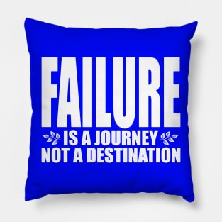 Failure is a journey not a destination (Text in white) Pillow