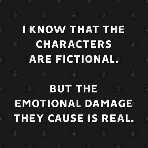 I Know That The Characters Are Fictional But The Emotional Damage They Cause Is Real by MoviesAndOthers