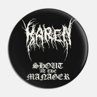 Black Metal KAREN - Shout at the Manager Pin