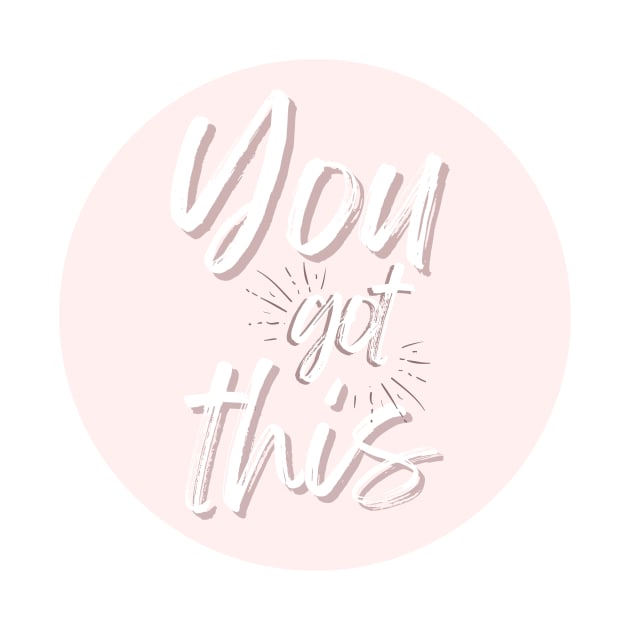 You Got This - Life Quotes by BloomingDiaries