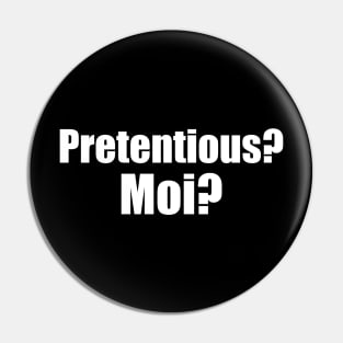 Pretentious Moi Pin