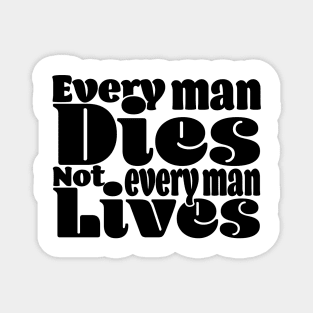 Every man dies. Not every man lives - Light Magnet