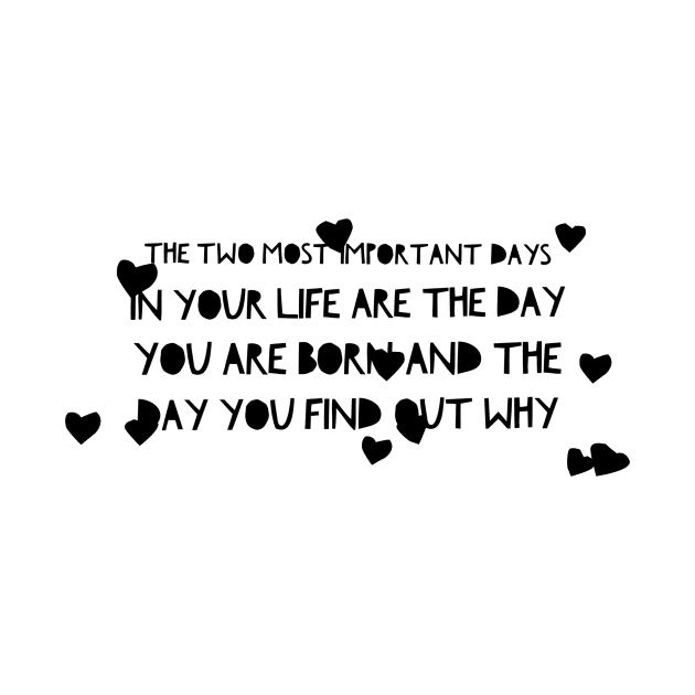 the two most important days in your life are the day you are born and the day you find out why by GMAT