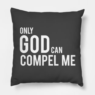 Only God Can Compel Me (in white) Pillow