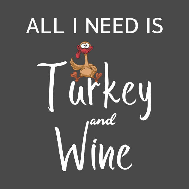 Disover All I Need is Turkey and Wine - Thanksgiving Gift - T-Shirt