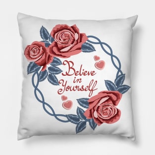 Believe In Yourself - Roses Art Pillow