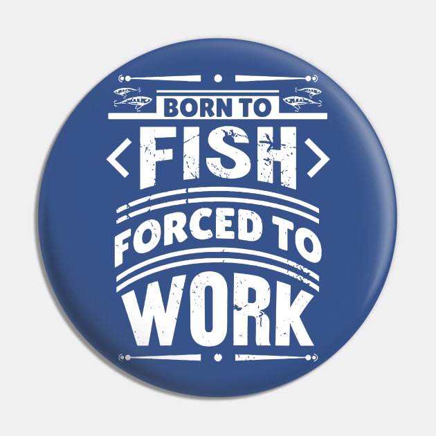 born to fish forced to work 7 Pin by luinhan