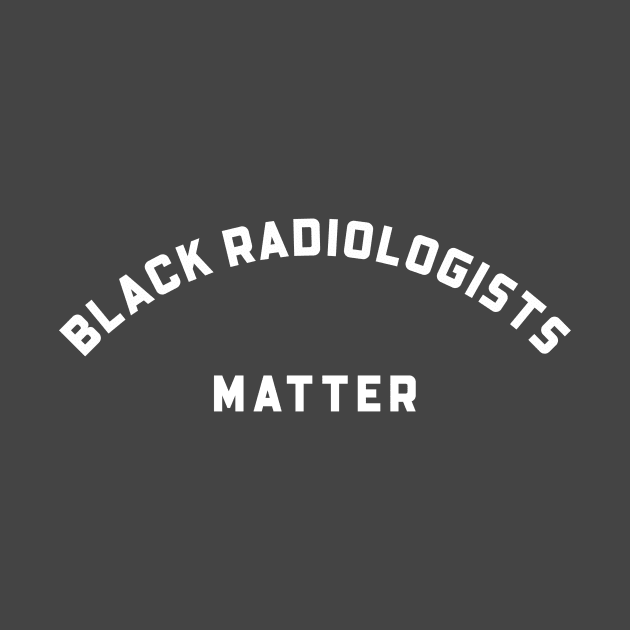 BLACK RADIOLOGISTS MATTER by Pro Melanin Brand