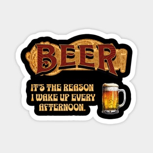 Beer: It's The Reason I Wake Up Every Afternoon Magnet