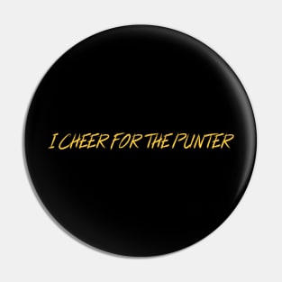 I CHEER FOR THE PUNTER Pin