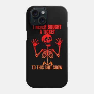 I Never Bought A Ticket To This Shit Show Phone Case