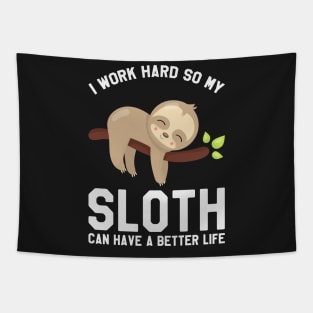 I Work Hard So My Sloth Can Have A Better Life - Funny Sloth Tapestry