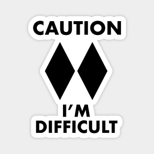 Caution - I'm Difficult (Double black diamond) Magnet