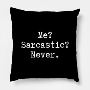 Ironically Sarcasm - Me? Sarcastic? Never. Pillow