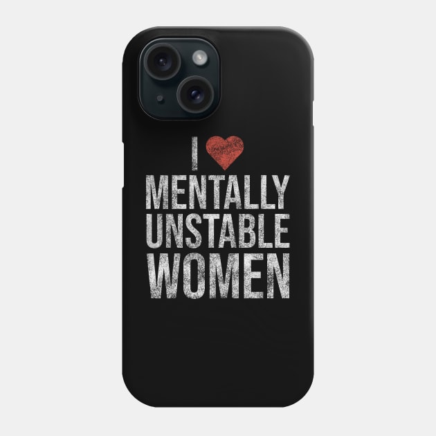 I Love Mentally Unstable Women Funny Vintage Phone Case by Rishirt