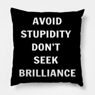 Avoid Stupidity Don't Seek Brilliance Pillow