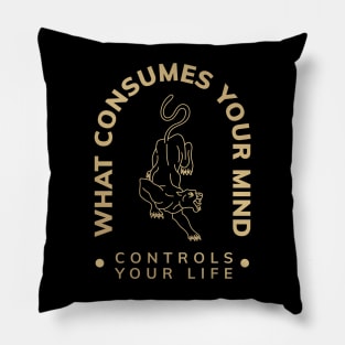 WHAT COSUMES YOUR MIND CONTROLS YOUR LIFE Pillow