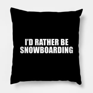 I'd Rather Be Snowboarding Pillow