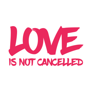 love is not cancelled quote T-Shirt