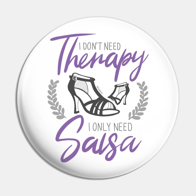 I Don't need Therapy. I only need Salsa. Girls Edition. Color Pin by bailopinto