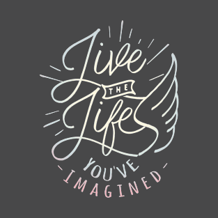 Live the Life You've Imagined T-Shirt