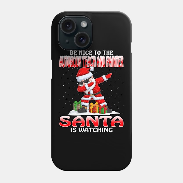 Be Nice To The Autobody Teach And Painter Santa is Watching Phone Case by intelus