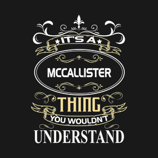 Mccallister Name Shirt It's A Mccallister Thing You Wouldn't Understand T-Shirt