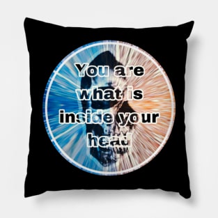 You are what is inside your head Pillow
