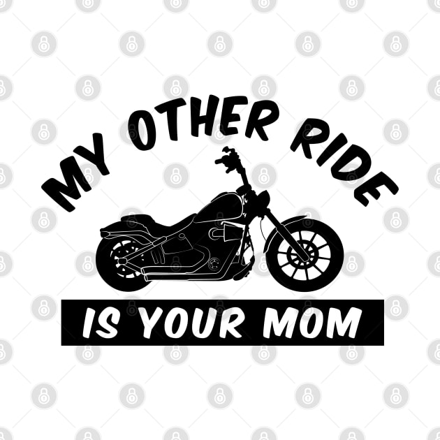 My Other Ride is Your Mom - Funny Motorcycle by FourMutts