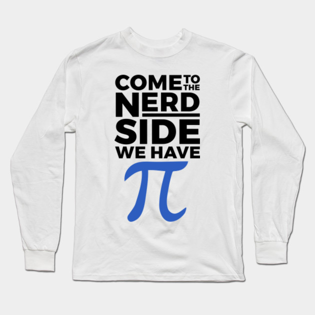Come To The Nerd Side We Have Pie Funny Maths Geek Mens T-Shirt