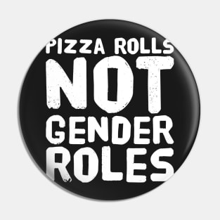 Pizza rolls not gender roles Pin