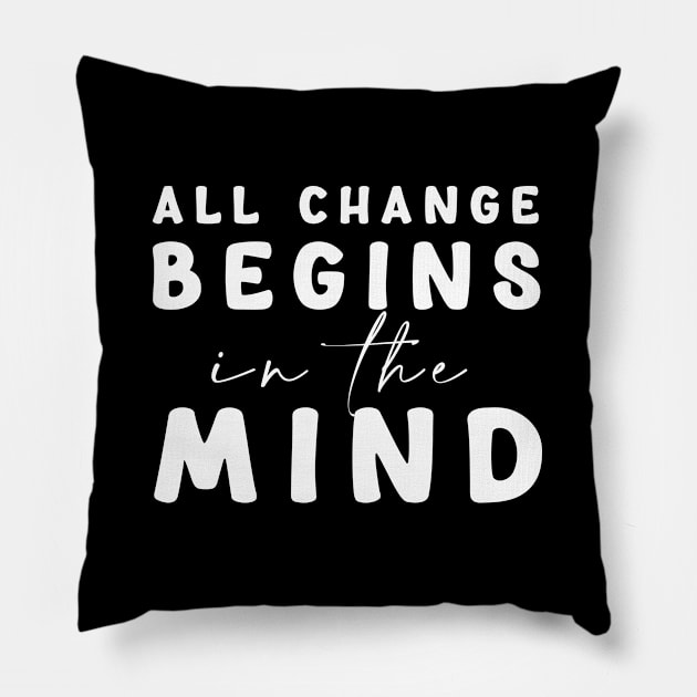 All change begins in the mind Pillow by Mon, Symphony of Consciousness.