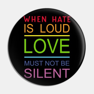 When Hate Is Loud Love Must Not Be Silent Pin