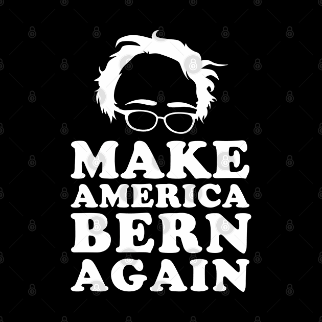 Make America Bern Again Bernie Sanders by Flippin' Sweet Gear