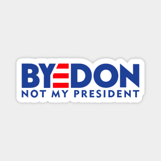 BYEDON - NOT MY PRESIDENT Magnet